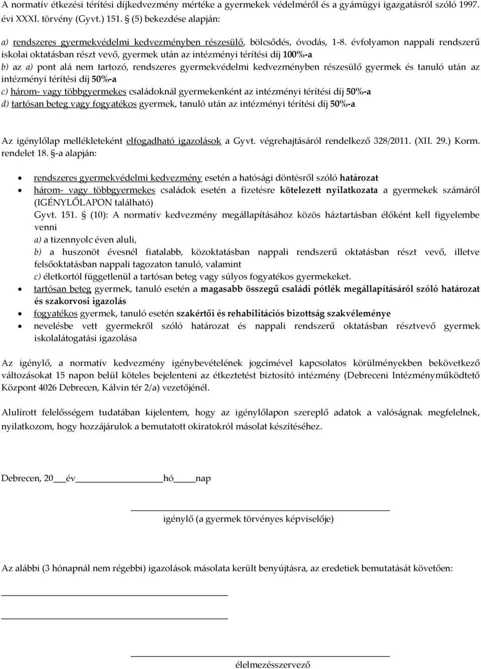 vfolyamon nappali rendszerű iskolai oktatásban rszt vev, gyermek után az intzmnyi trítsi díj 100%-a b) az a) pont alá nem tartozó, rendszeres gyermekvdelmi kedvezmnyben rszesül gyermek s tanuló után