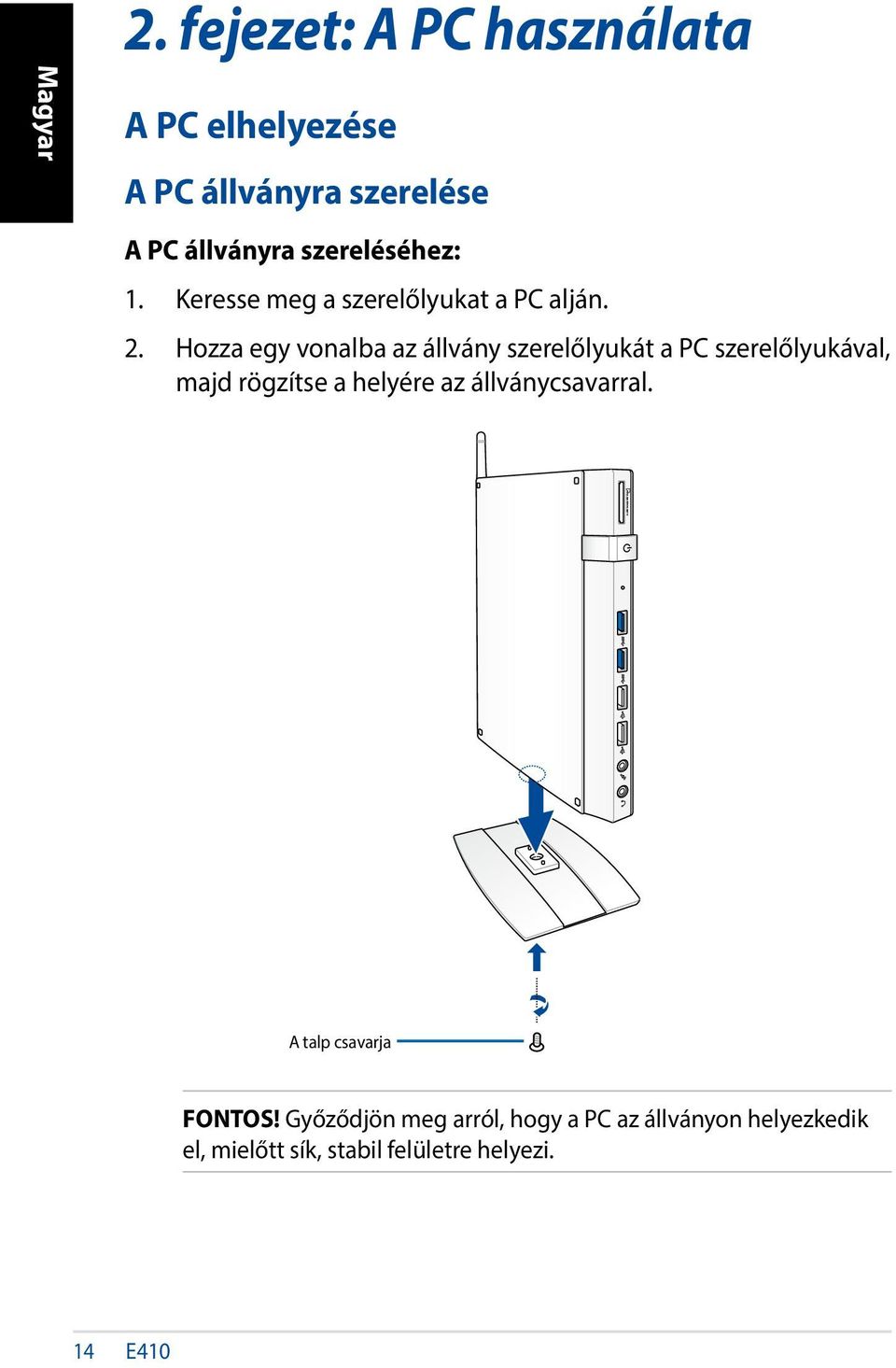 Hozza egy vonalba az állvány szerelőlyukát a PC szerelőlyukával, majd rögzítse a helyére az