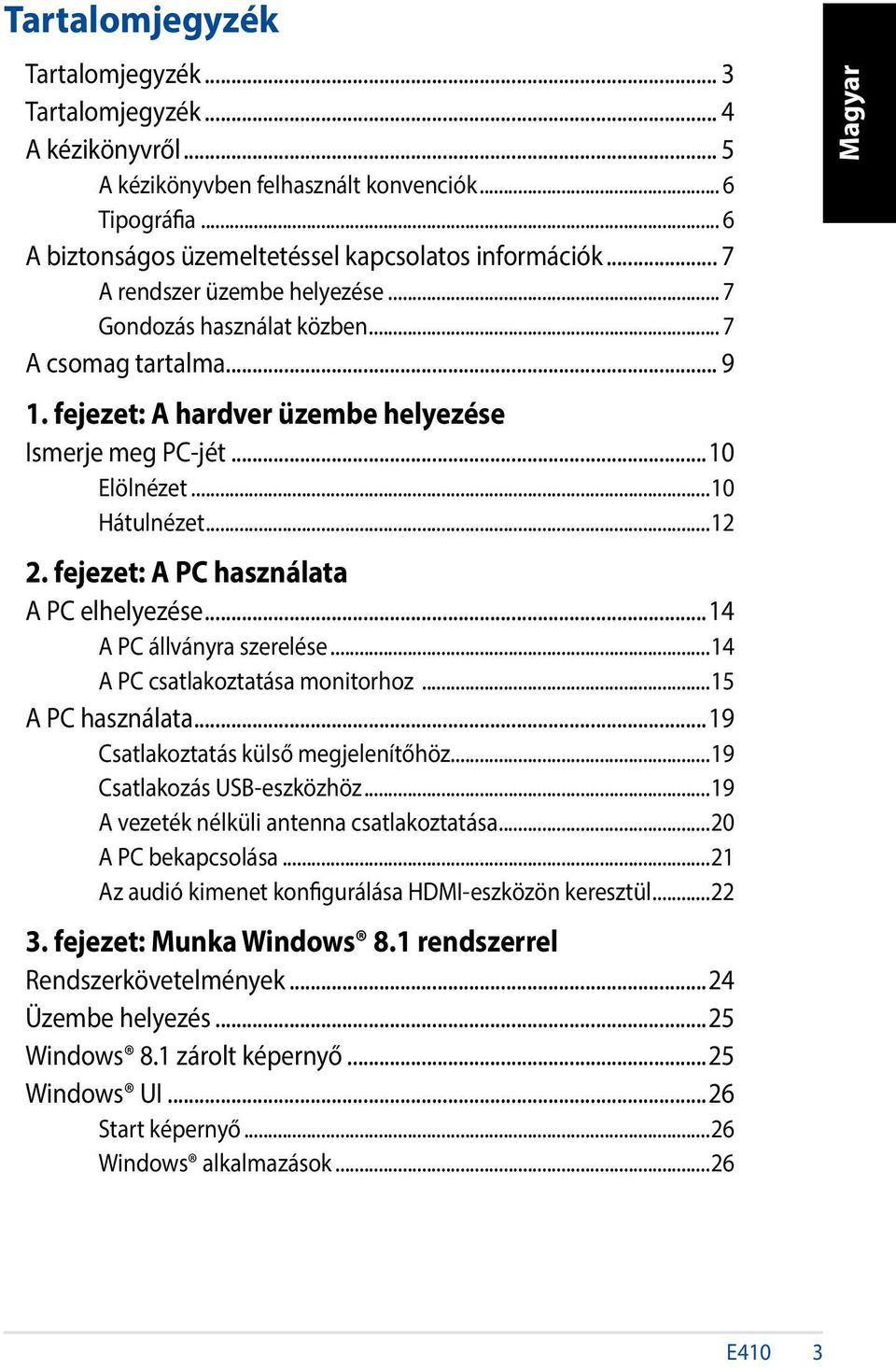 fejezet: A PC használata A PC elhelyezése...14 A PC állványra szerelése...14 A PC csatlakoztatása monitorhoz...15 A PC használata...19 Csatlakoztatás külső megjelenítőhöz...19 Csatlakozás USB-eszközhöz.