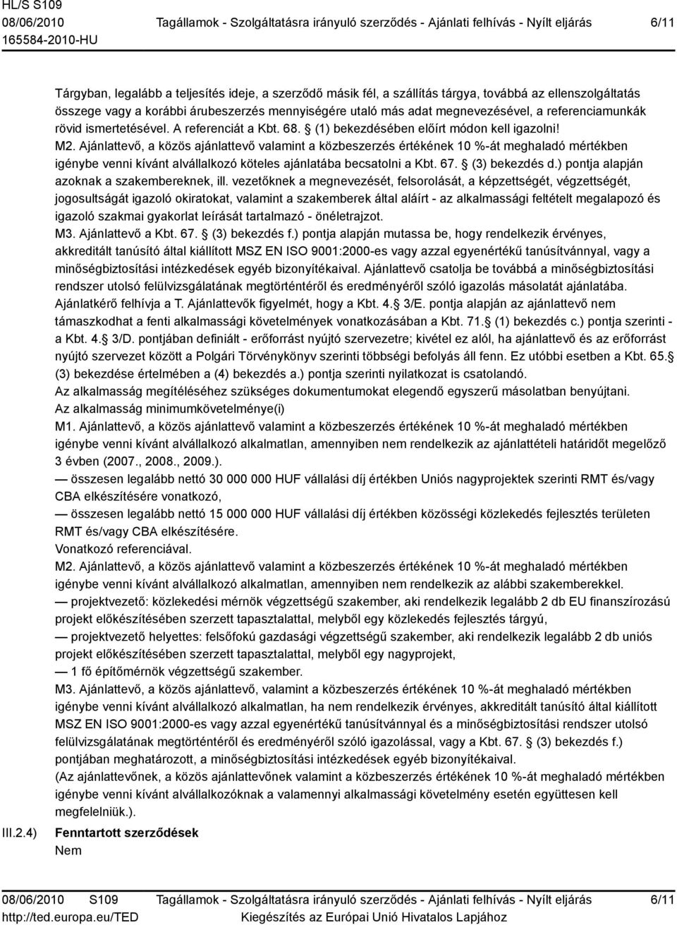 referenciamunkák rövid ismertetésével. A referenciát a Kbt. 68. (1) bekezdésében előírt módon kell igazolni! M2.