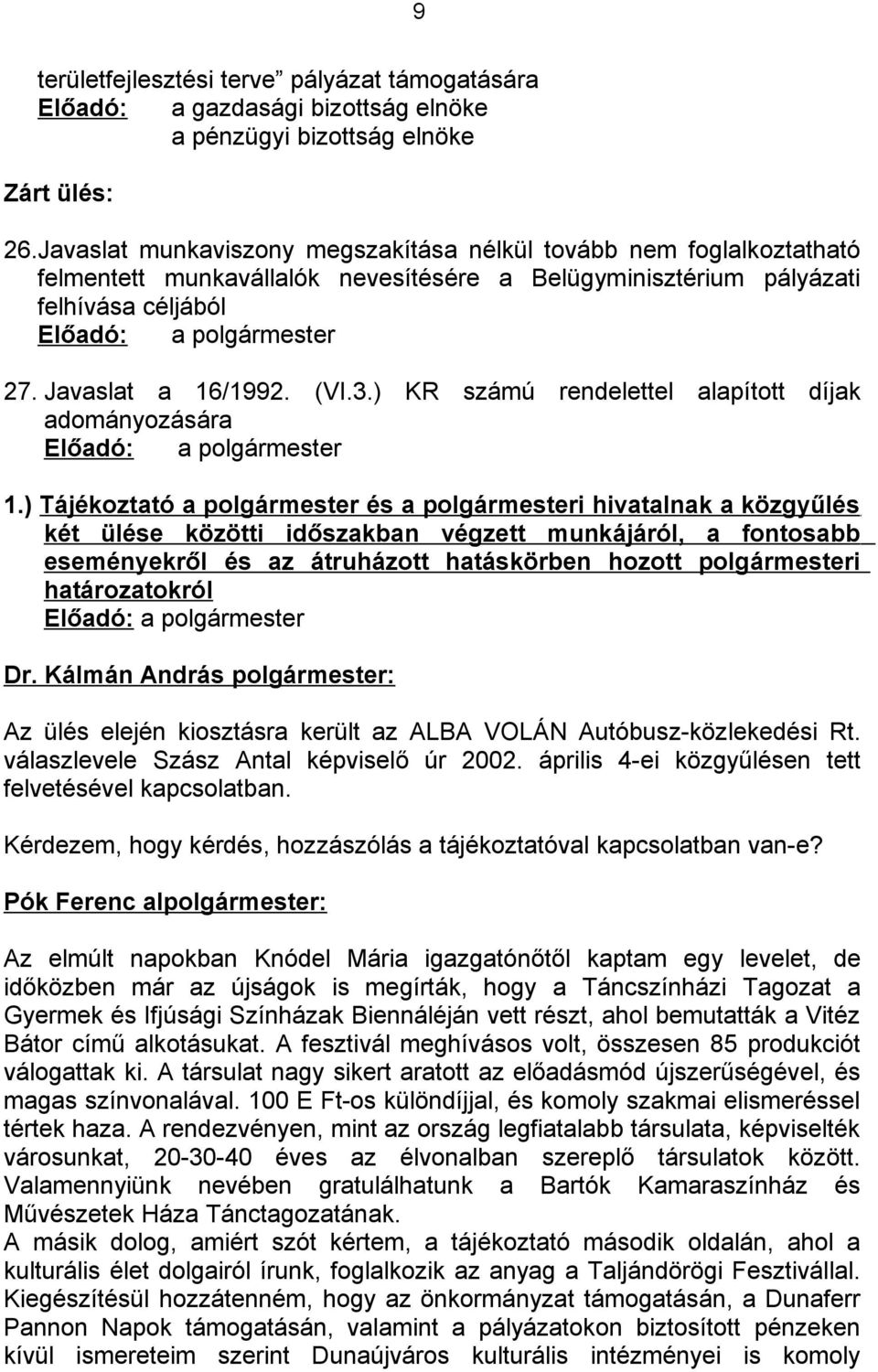 Javaslat a 16/1992. (VI.3.) KR számú rendelettel alapított díjak adományozására Előadó: a polgármester 1.