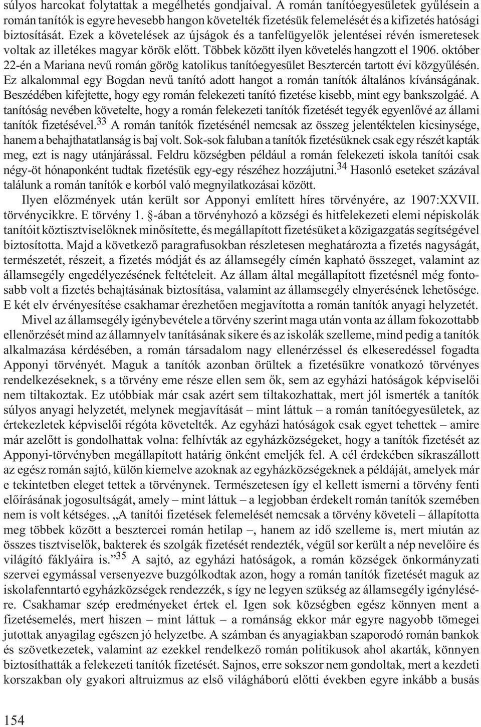 október 22-én a Mariana nevû román görög katolikus tanítóegyesület Besztercén tartott évi közgyûlésén. Ez alkalommal egy Bogdan nevû tanító adott hangot a román tanítók általános kívánságának.