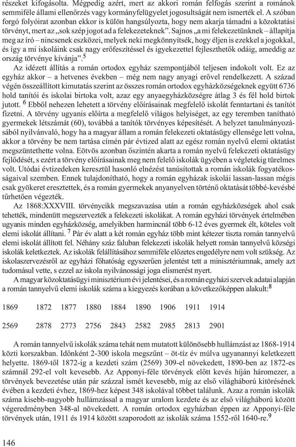 Sajnos a mi felekezetünknek állapítja meg az író nincsenek eszközei, melyek neki megkönnyítsék, hogy éljen is ezekkel a jogokkal, és így a mi iskoláink csak nagy erõfeszítéssel és igyekezettel