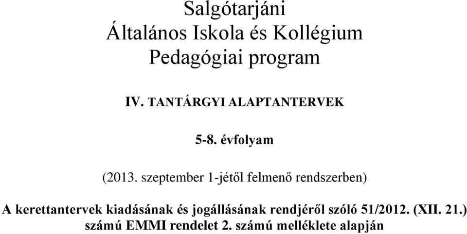 szeptember 1-jétől felmenő rendszerben) A kerettantervek kiadásának