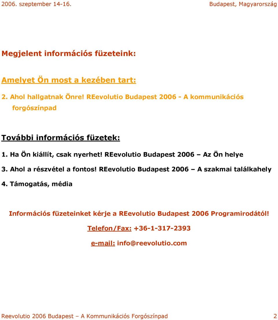 REevolutio Budapest 2006 Az Ön helye 3. Ahol a részvétel a fontos! REevolutio Budapest 2006 A szakmai találkahely 4.