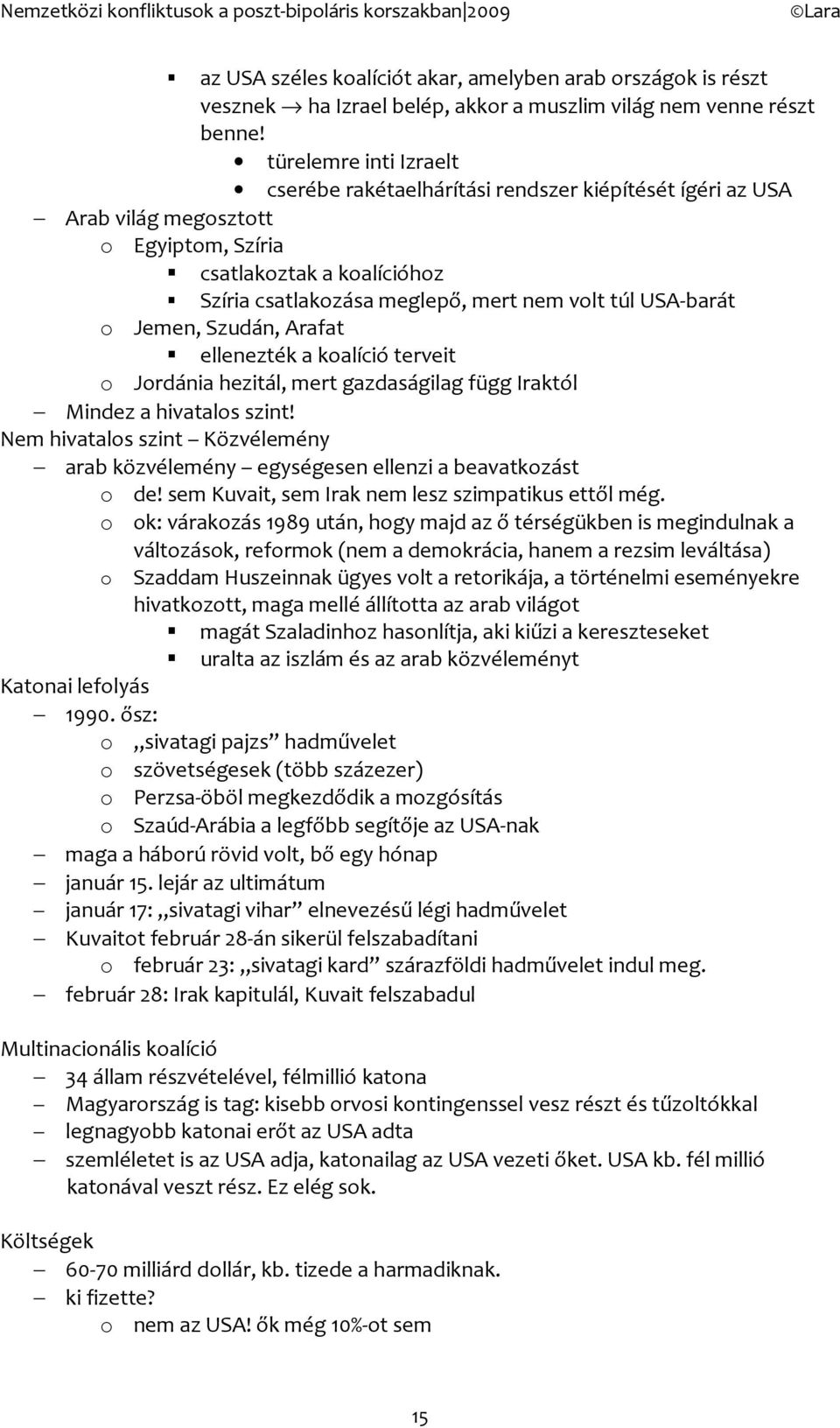 Jemen, Szudán, Arafat ellenezték a kalíció terveit Jrdánia hezitál, mert gazdaságilag függ Iraktól Mindez a hivatals szint!