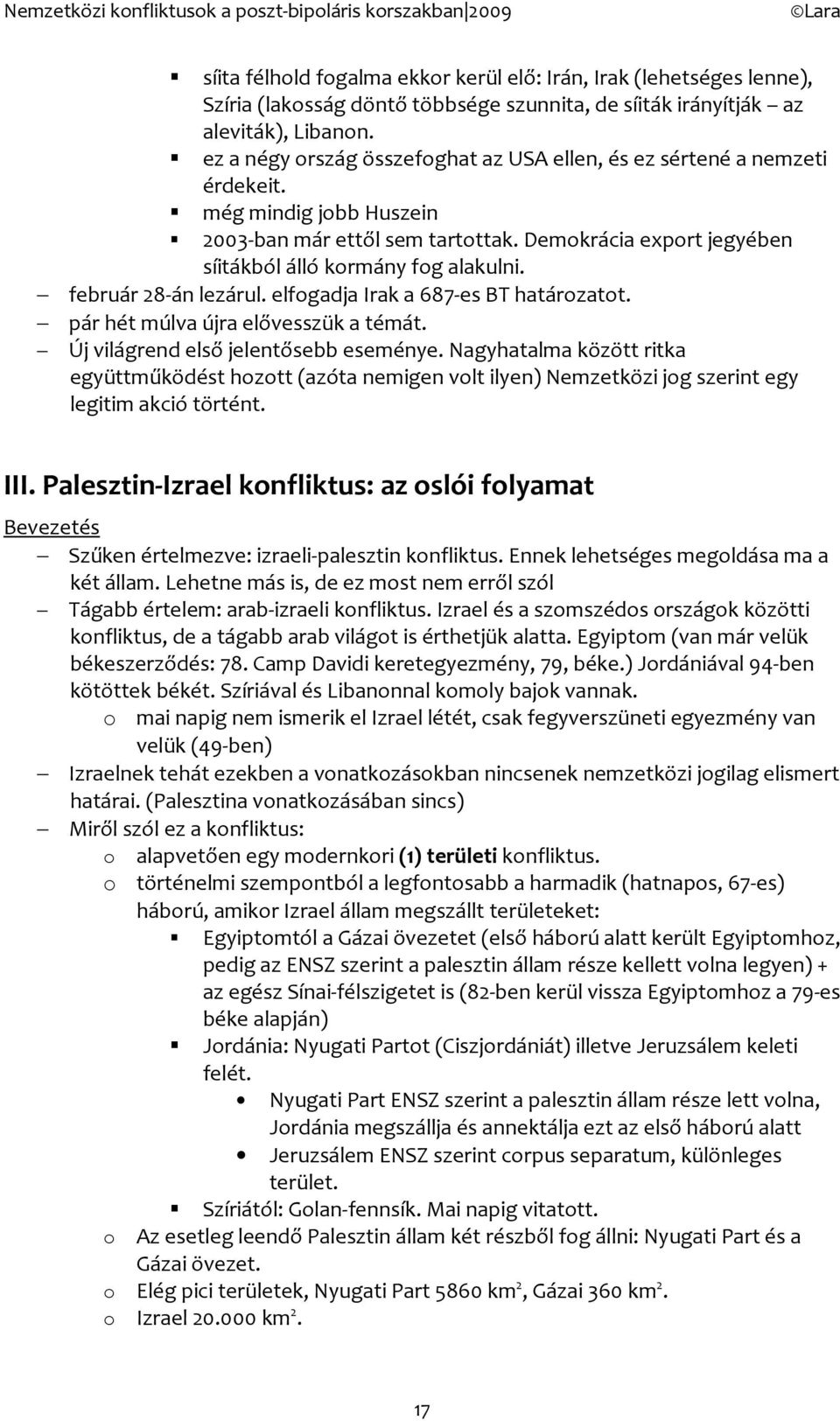 február 28-án lezárul. elfgadja Irak a 687-es BT határzatt. pár hét múlva újra elővesszük a témát. Új világrend első jelentősebb eseménye.