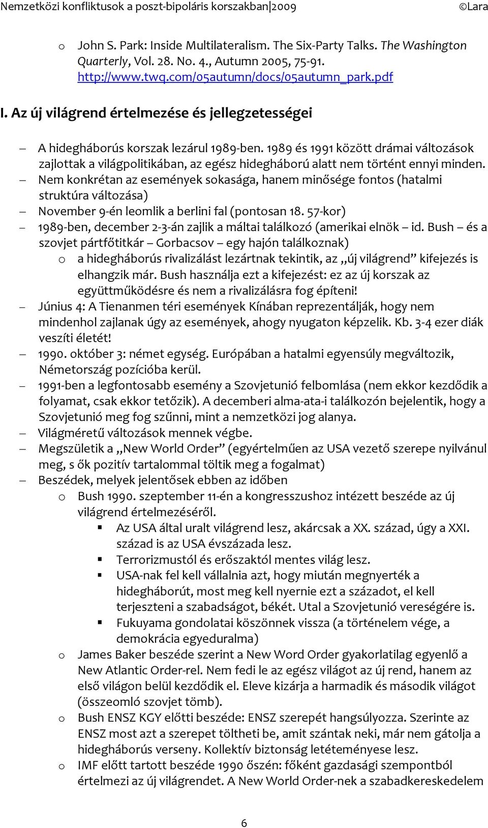 1989 és 1991 között drámai váltzásk zajlttak a világplitikában, az egész hideghábrú alatt nem történt ennyi minden.