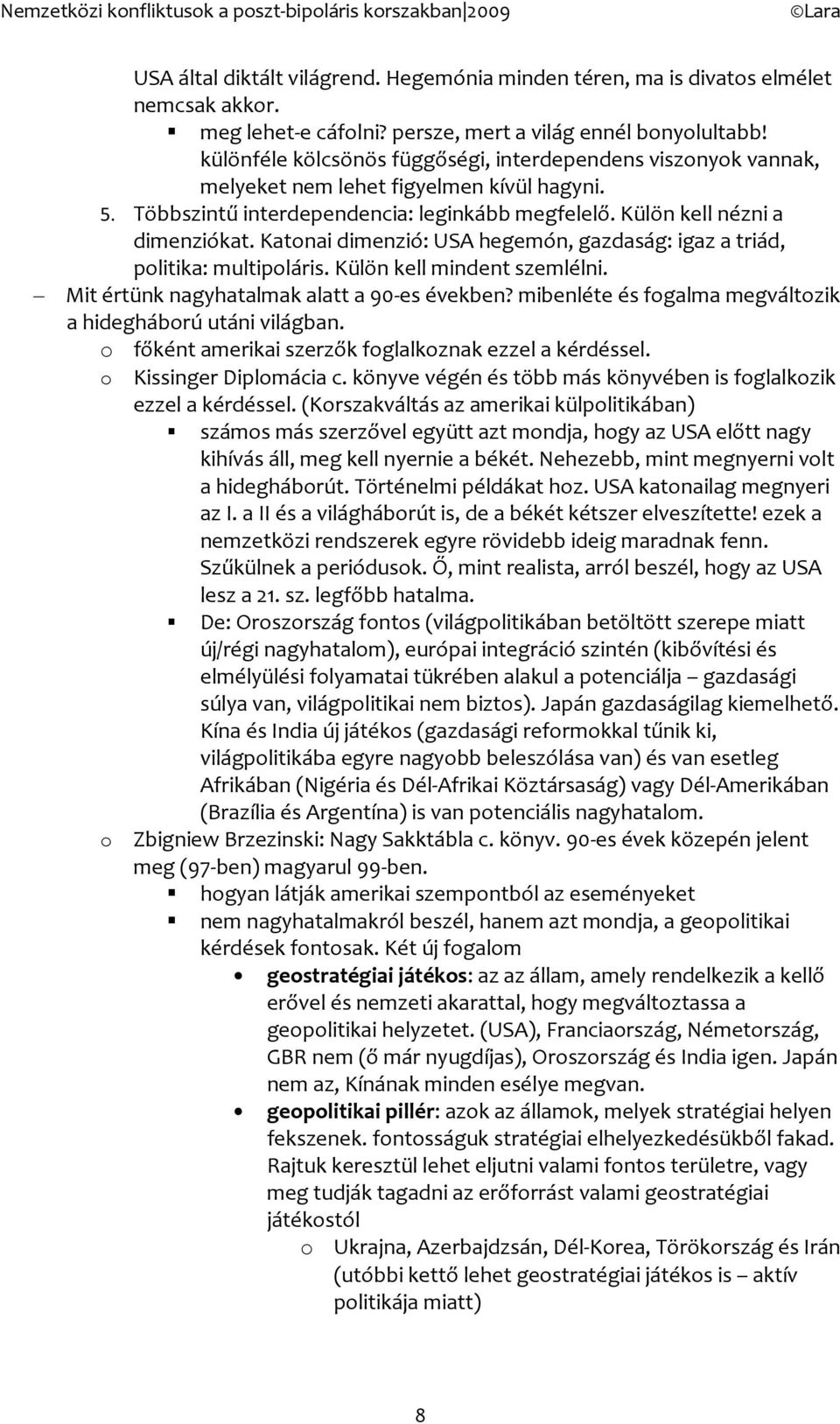 Katnai dimenzió: USA hegemón, gazdaság: igaz a triád, plitika: multipláris. Külön kell mindent szemlélni. Mit értünk nagyhatalmak alatt a 90-es években?