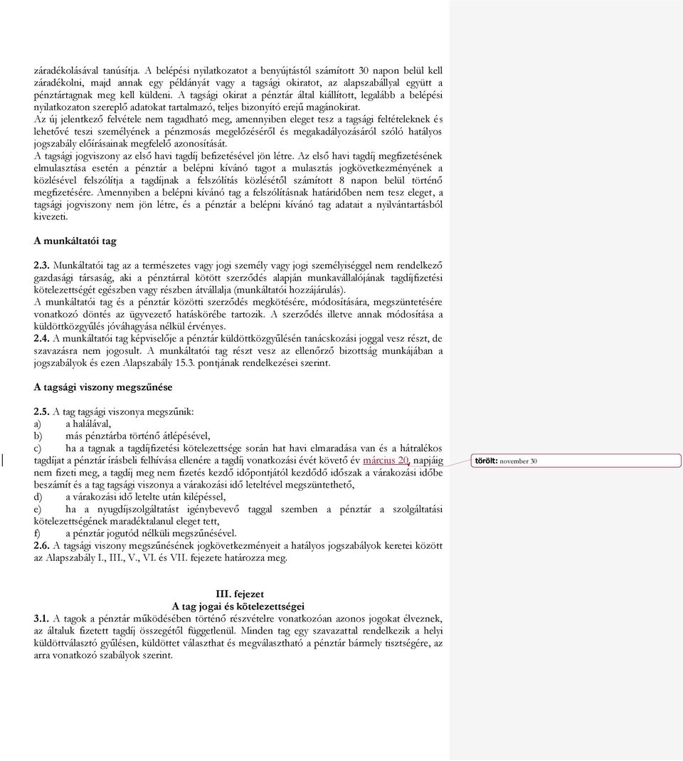 A tagsági okirat a pénztár által kiállított, legalább a belépési nyilatkozaton szereplő adatokat tartalmazó, teljes bizonyító erejű magánokirat.