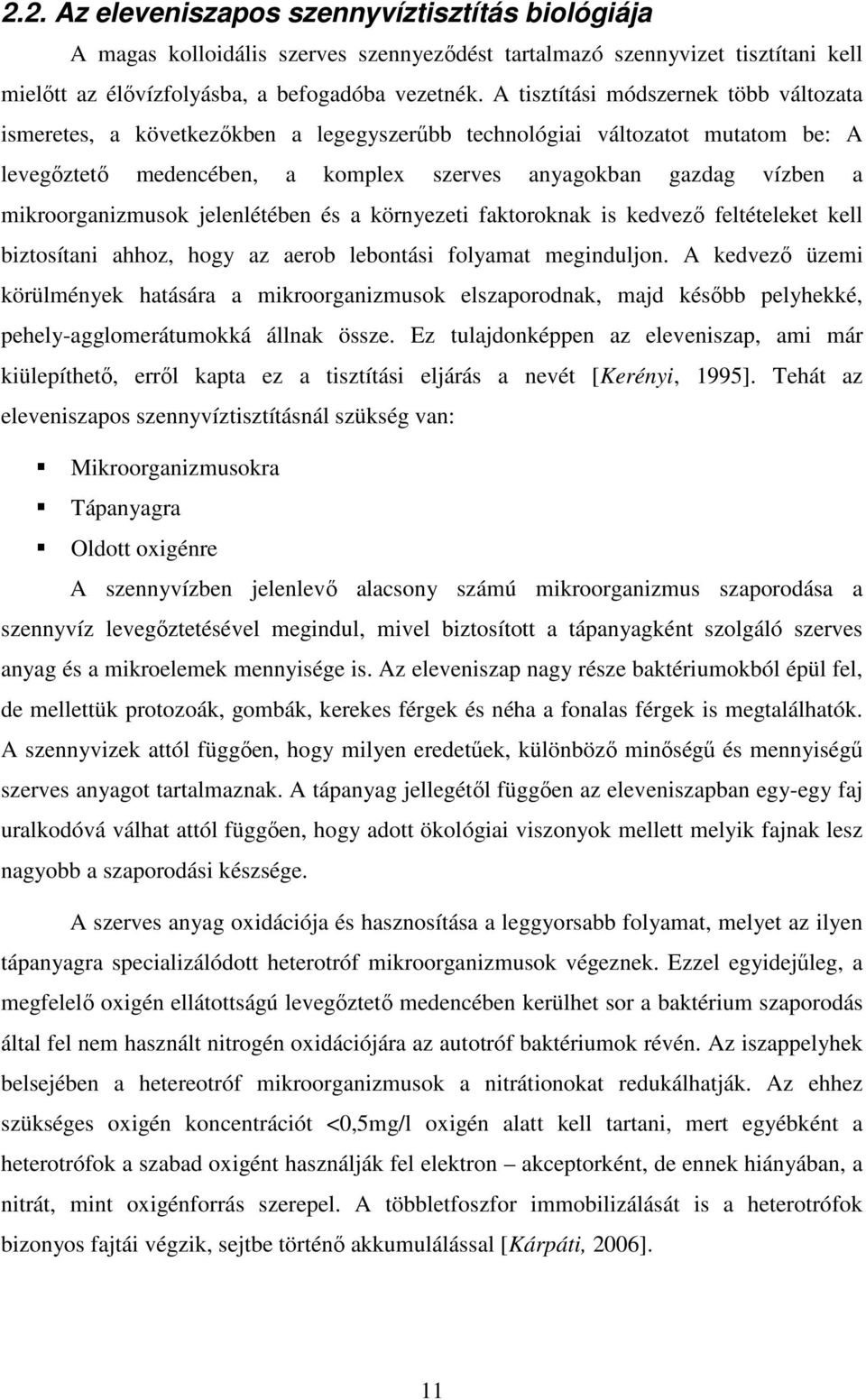 mikroorganizmusok jelenlétében és a környezeti faktoroknak is kedvezı feltételeket kell biztosítani ahhoz, hogy az aerob lebontási folyamat meginduljon.