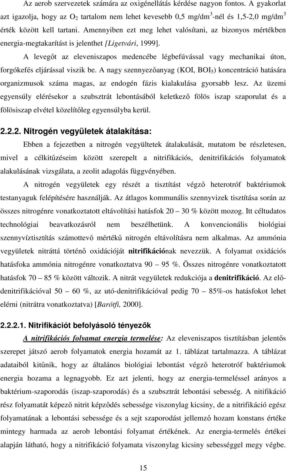 A levegıt az eleveniszapos medencébe légbefúvással vagy mechanikai úton, forgókefés eljárással viszik be.