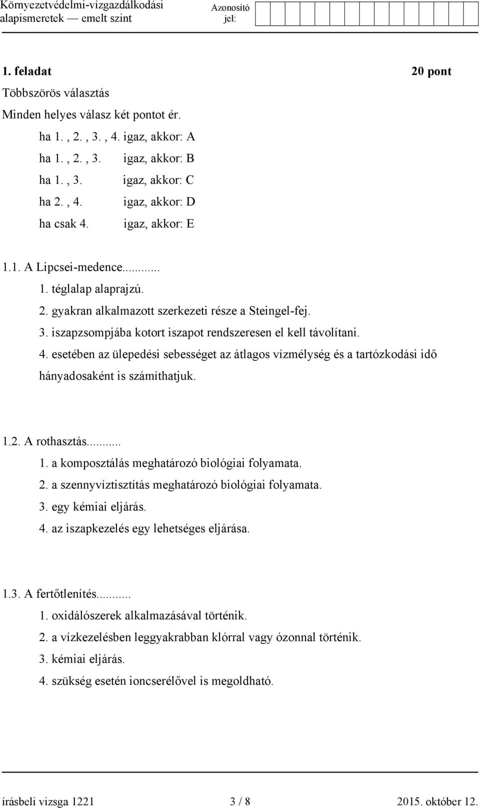 esetében az ülepedési sebességet az átlagos vízmélység és a tartózkodási idő hányadosaként is számíthatjuk. 1.2. A rothasztás... 1. a komposztálás meghatározó biológiai folyamata. 2.