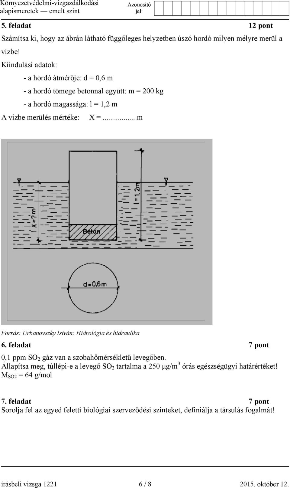 ..m Forrás: Urbanovszky István: Hidrológia és hidraulika 6. feladat 7 pont 0,1 ppm SO 2 gáz van a szobahőmérsékletű levegőben.