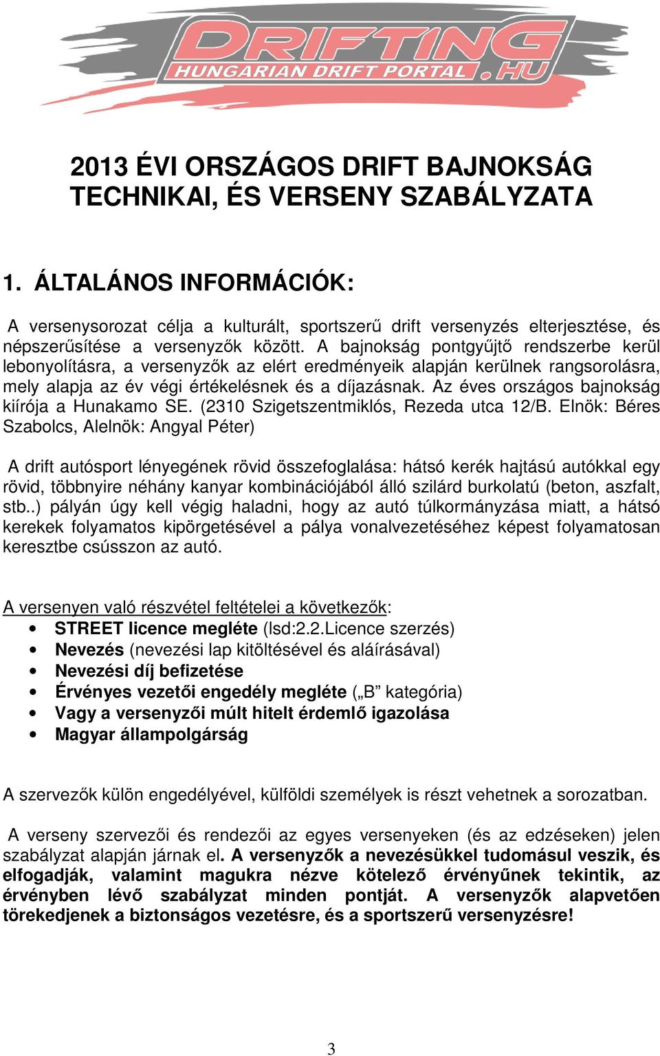 A bajnokság pontgyűjtő rendszerbe kerül lebonyolításra, a versenyzők az elért eredményeik alapján kerülnek rangsorolásra, mely alapja az év végi értékelésnek és a díjazásnak.