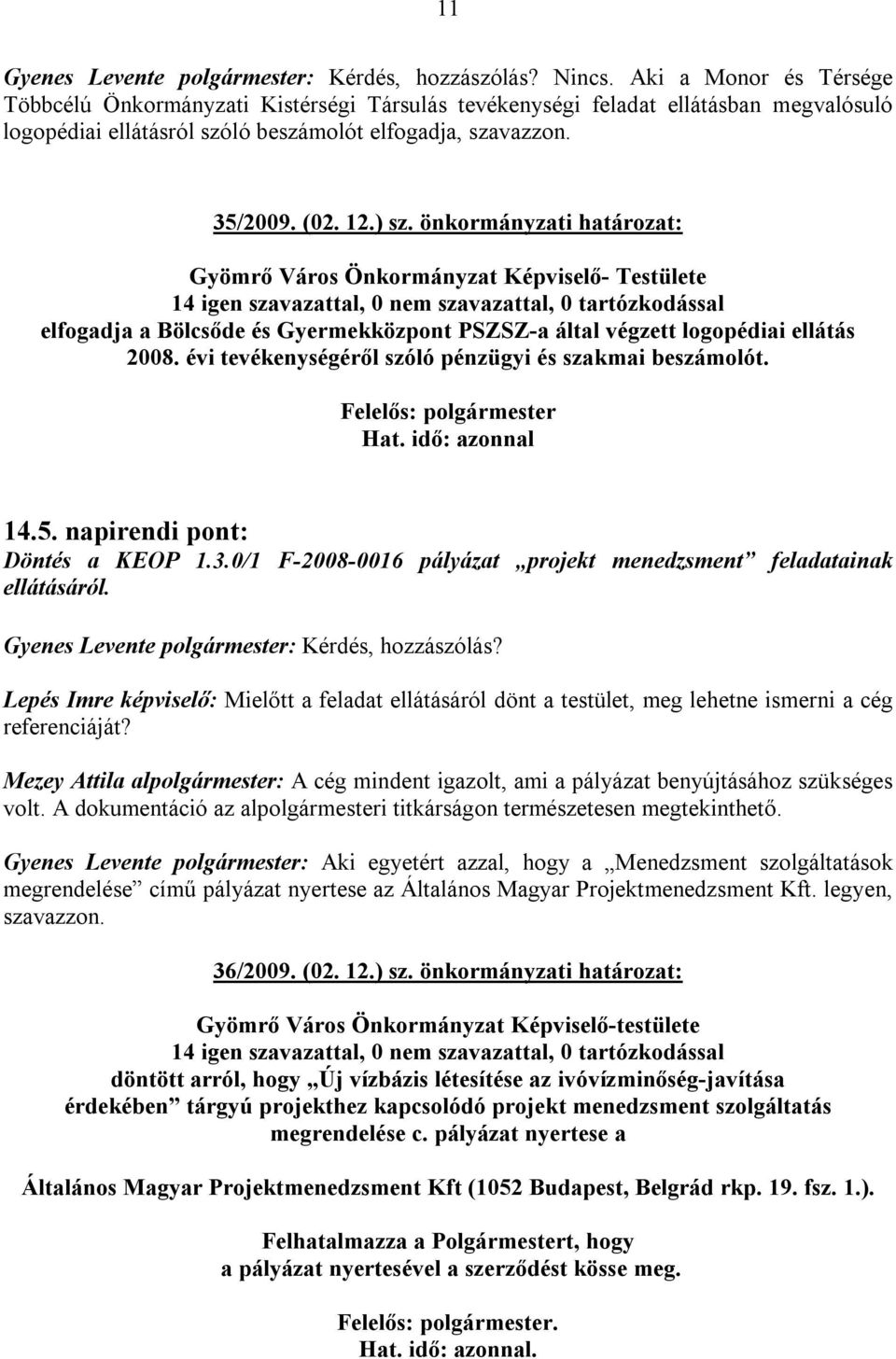 önkormányzati határozat: Gyömrő Város Önkormányzat Képviselő- Testülete elfogadja a Bölcsőde és Gyermekközpont PSZSZ-a által végzett logopédiai ellátás 2008.