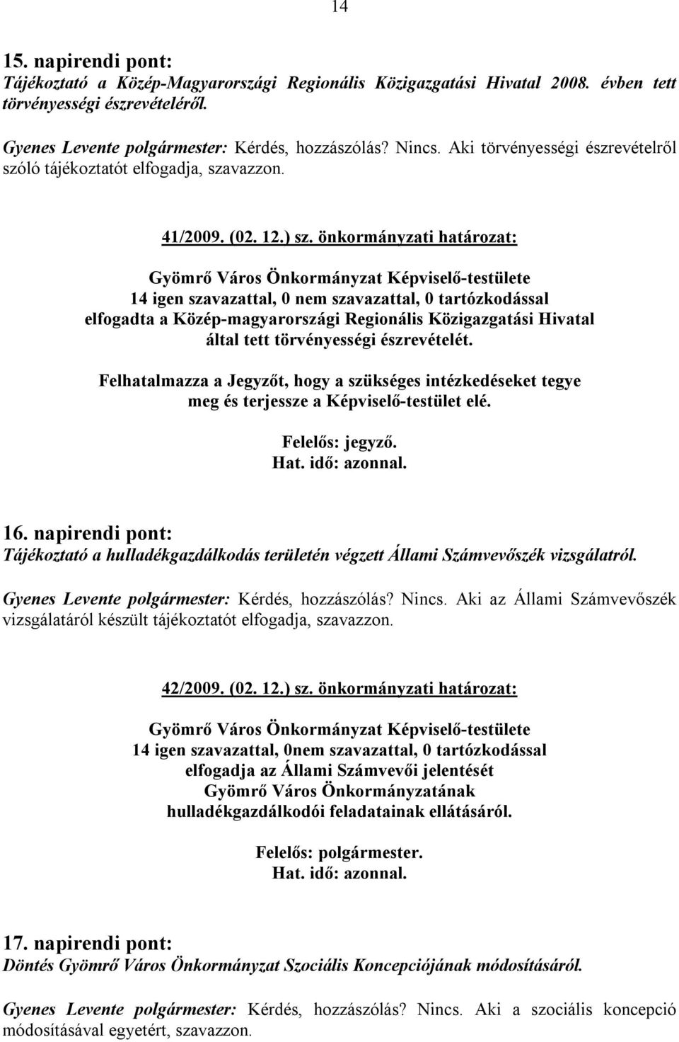 önkormányzati határozat: elfogadta a Közép-magyarországi Regionális Közigazgatási Hivatal által tett törvényességi észrevételét.