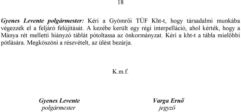 A kezébe került egy régi interpelláció, ahol kérték, hogy a Mánya rét melletti hiányzó táblát