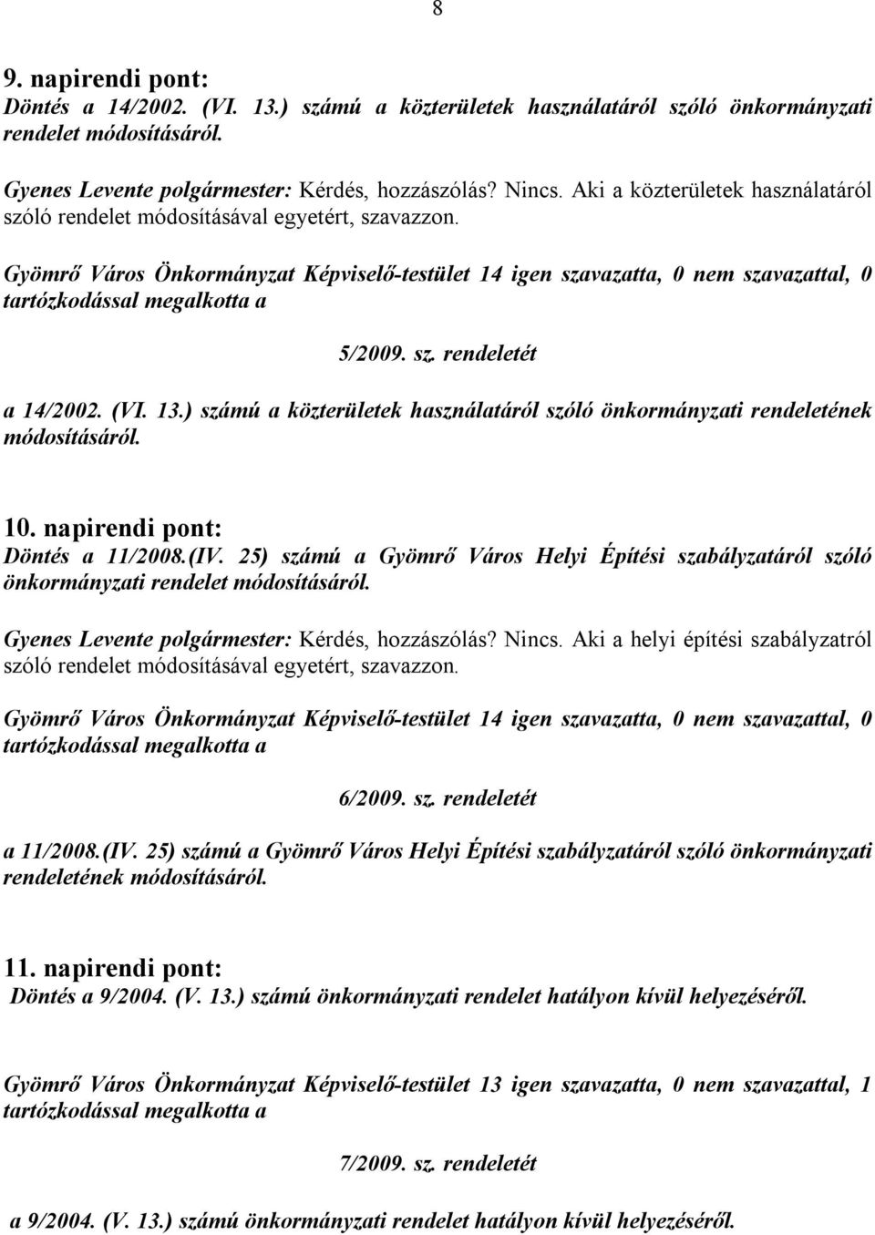 Gyömrő Város Önkormányzat Képviselő-testület 14 igen szavazatta, 0 nem szavazattal, 0 tartózkodással megalkotta a 5/2009. sz. rendeletét a 14/2002. (VI. 13.