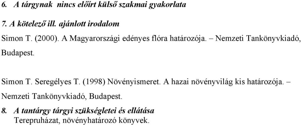 Nemzeti Tankönyvkiadó, Simon T. Seregélyes T. (1998) Növényismeret.