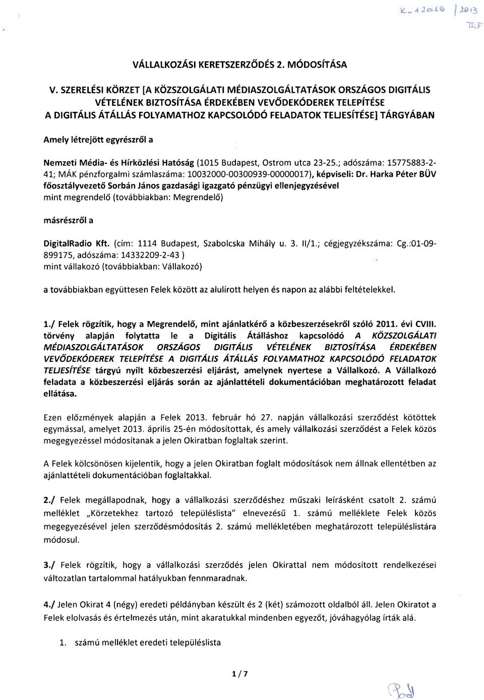 TÁRGYÁBAN Amely létrejött egyrészről a Nemzeti Média- és Hírközlési Hatóság (1015 Budapest, Ostrom utca 23-25.