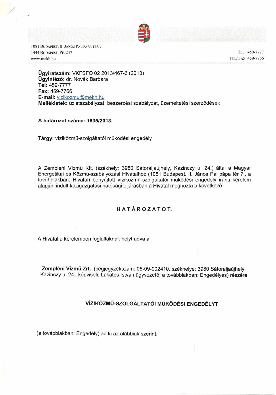 Tárgy: vízi közmű-szolgáltatói működési engedély A Zempléni Vízmű Kft. (székhely: 3980 Sátoraljaújhely, Kazinczy u. 24.) által a Magyar Energetikai és Közmű-szabályozási Hivatalhoz (1081 Budapest, II.