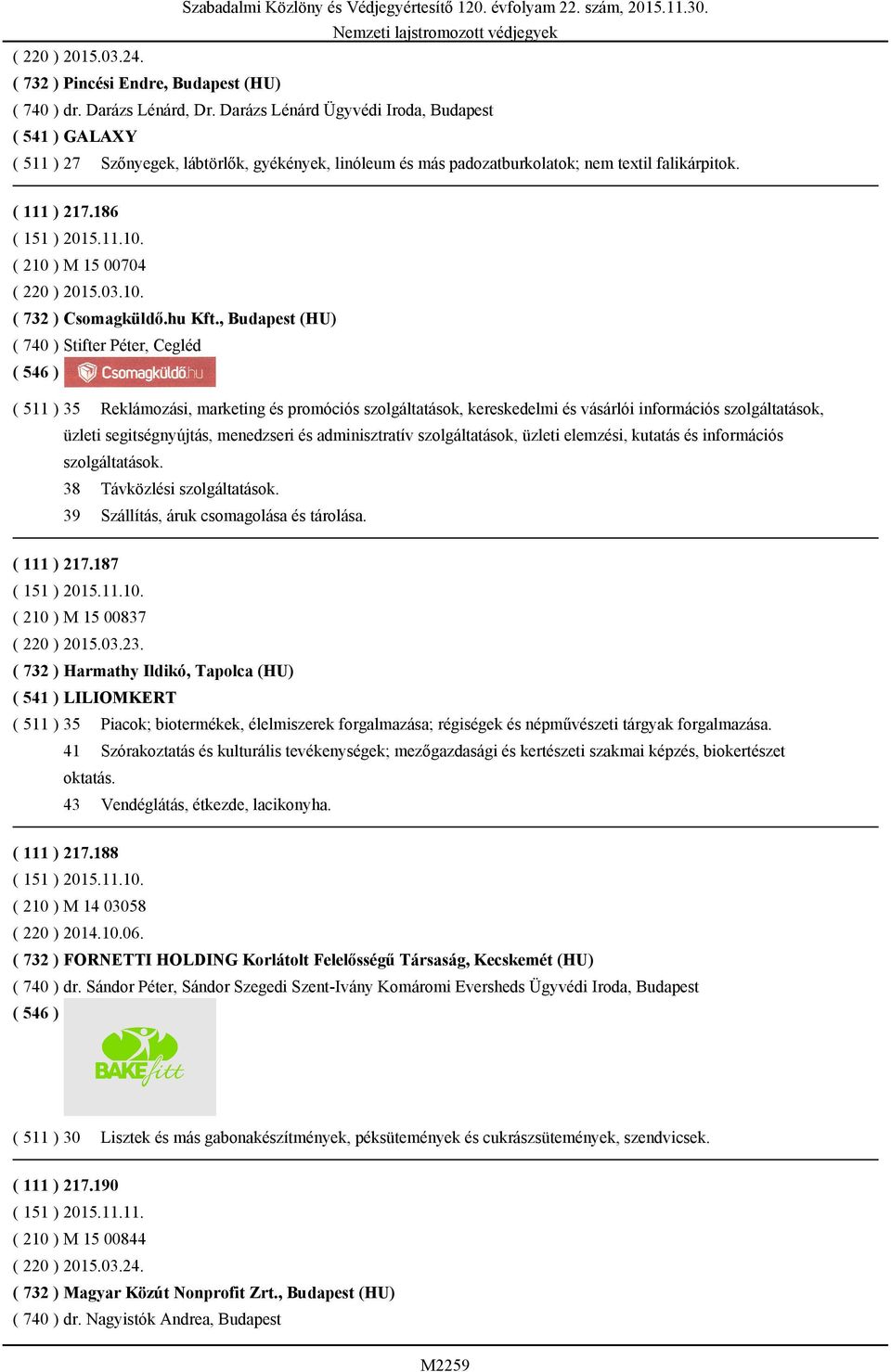 ( 210 ) M 15 00704 ( 220 ) 2015.03.10. ( 732 ) Csomagküldő.hu Kft.