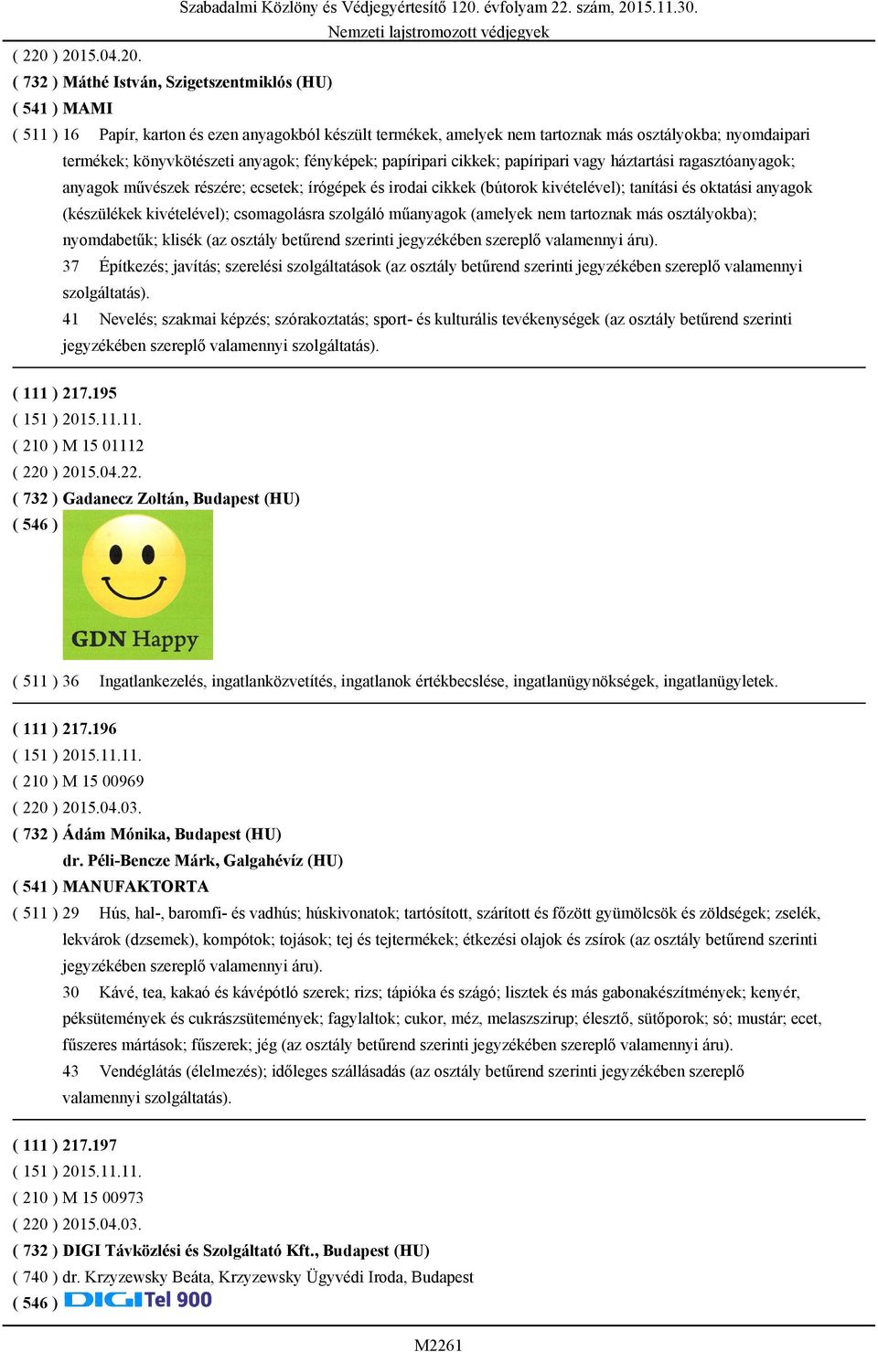 könyvkötészeti anyagok; fényképek; papíripari cikkek; papíripari vagy háztartási ragasztóanyagok; anyagok művészek részére; ecsetek; írógépek és irodai cikkek (bútorok kivételével); tanítási és