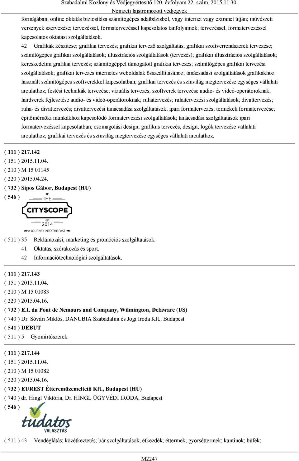 42 Grafikák készítése; grafikai tervezés; grafikai tervező szolgáltatás; grafikai szoftverrendszerek tervezése; számítógépes grafikai szolgáltatások; illusztrációs szolgáltatások (tervezés); grafikai