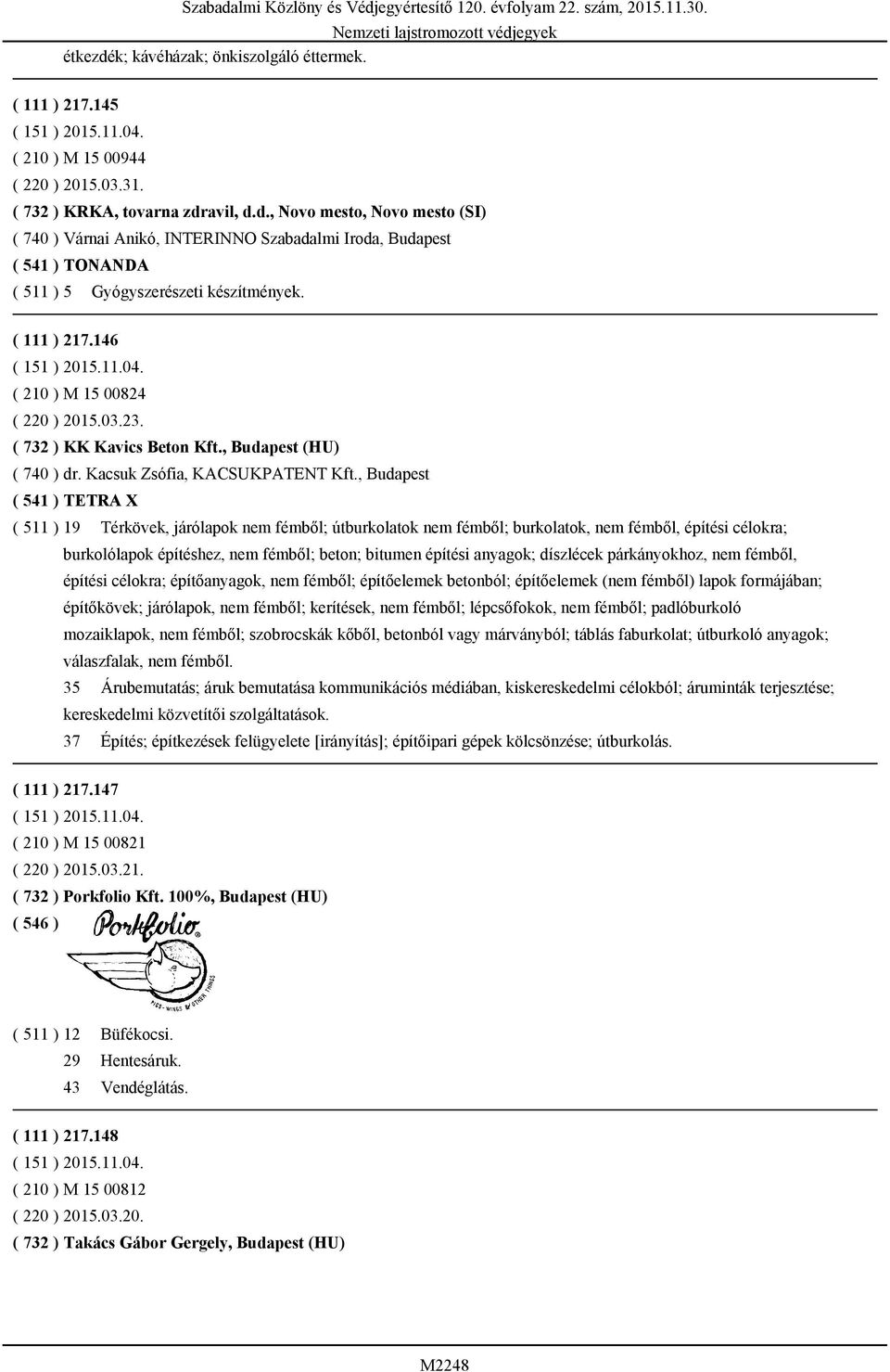 , Budapest ( 541 ) TETRA X ( 511 ) 19 Térkövek, járólapok nem fémből; útburkolatok nem fémből; burkolatok, nem fémből, építési célokra; burkolólapok építéshez, nem fémből; beton; bitumen építési