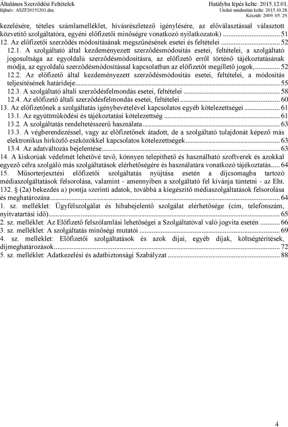 Az előfizetői szerződés módosításának megszűnésének esetei és feltételei... 52 12