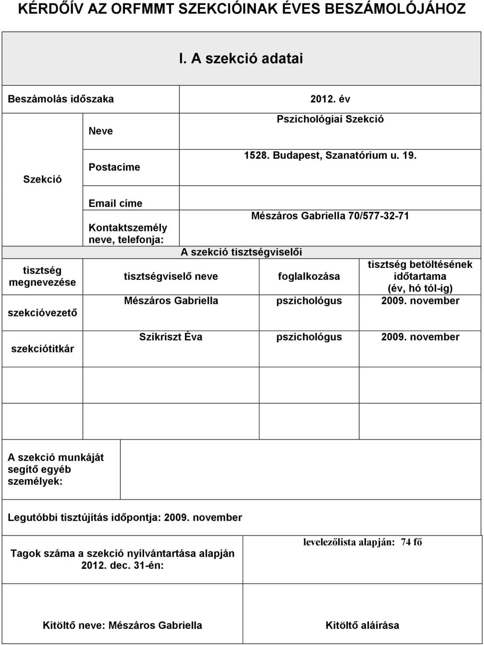 betöltésének időtartama (év, hó tól-ig) Mészáros Gabriella pszichológus 2009. november Szikriszt Éva pszichológus 2009.