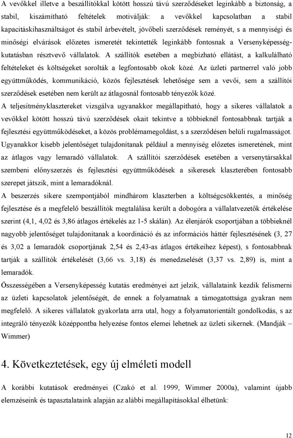 A szállítók esetében a megbízható ellátást, a kalkulálható feltételeket és költségeket sorolták a legfontosabb okok közé.