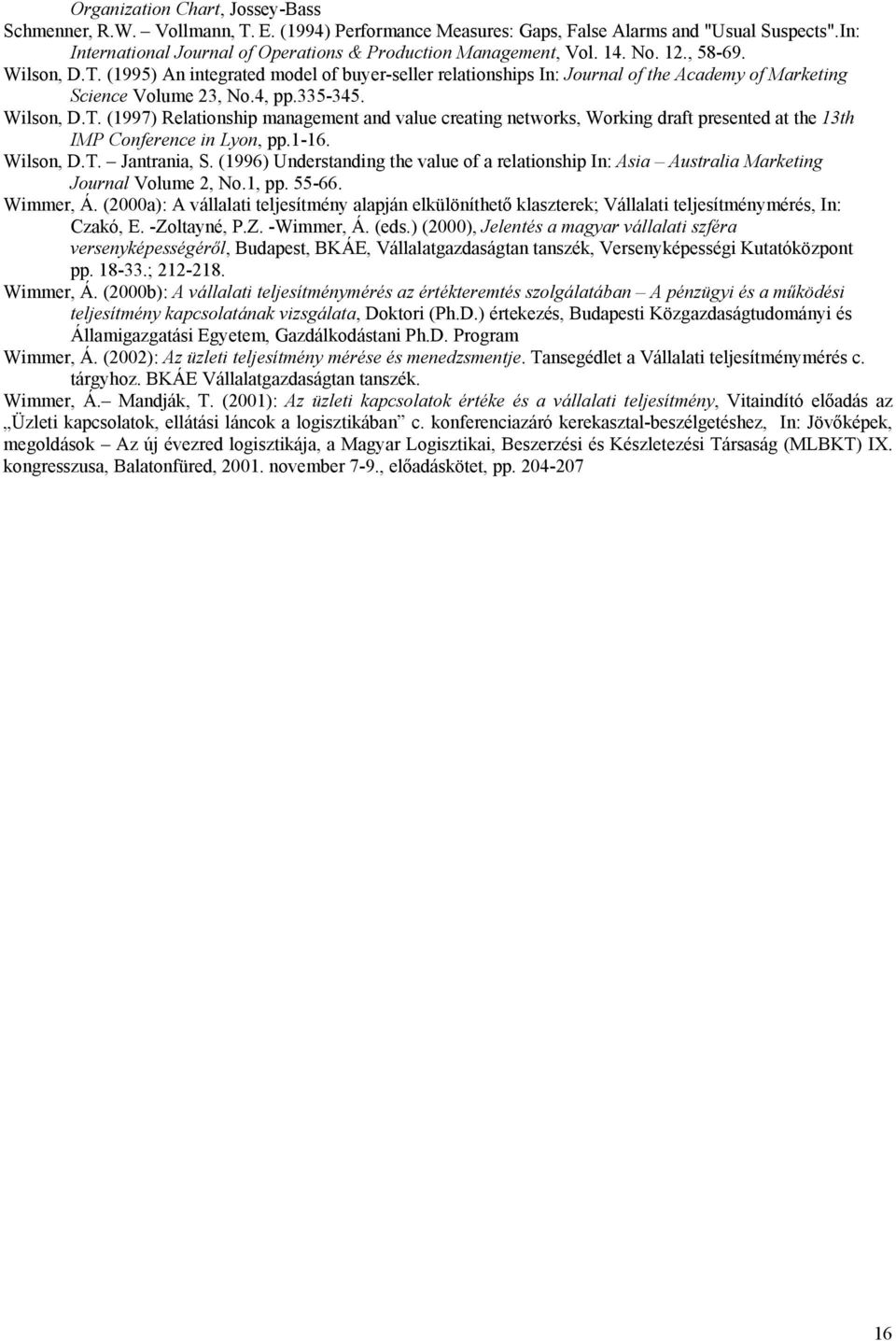 (1995) An integrated model of buyer-seller relationships In: Journal of the Academy of Marketing Science Volume 23, No.4, pp.335-345. Wilson, D.T.