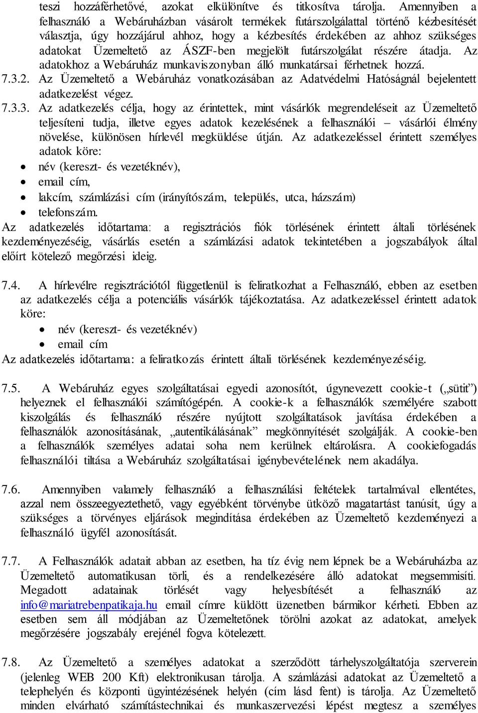 ÁSZF-ben megjelölt futárszolgálat részére átadja. Az adatokhoz a Webáruház munkaviszonyban álló munkatársai férhetnek hozzá. 7.3.2.