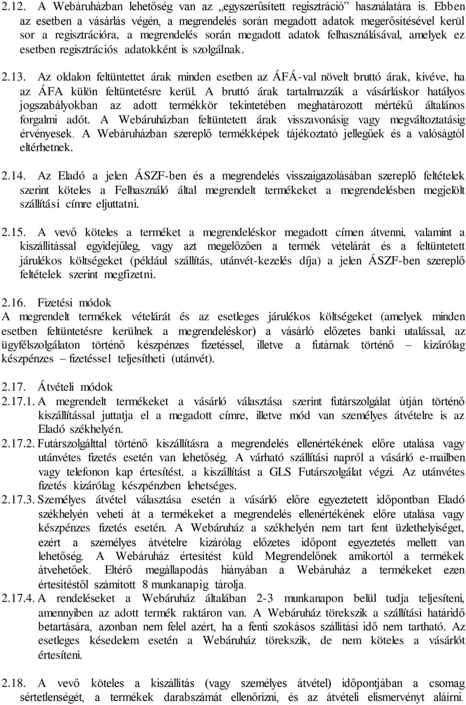 regisztrációs adatokként is szolgálnak. 2.13. Az oldalon feltüntettet árak minden esetben az ÁFÁ-val növelt bruttó árak, kivéve, ha az ÁFA külön feltüntetésre kerül.