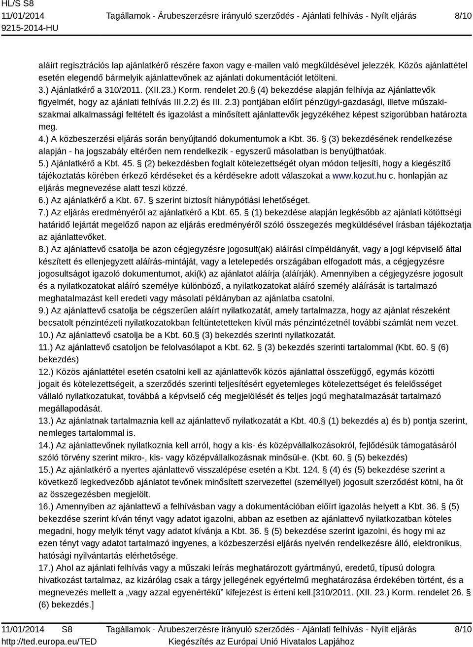 . (4) bekezdése alapján felhívja az Ajánlattevők figyelmét, hogy az ajánlati felhívás III.2.2) és III. 2.