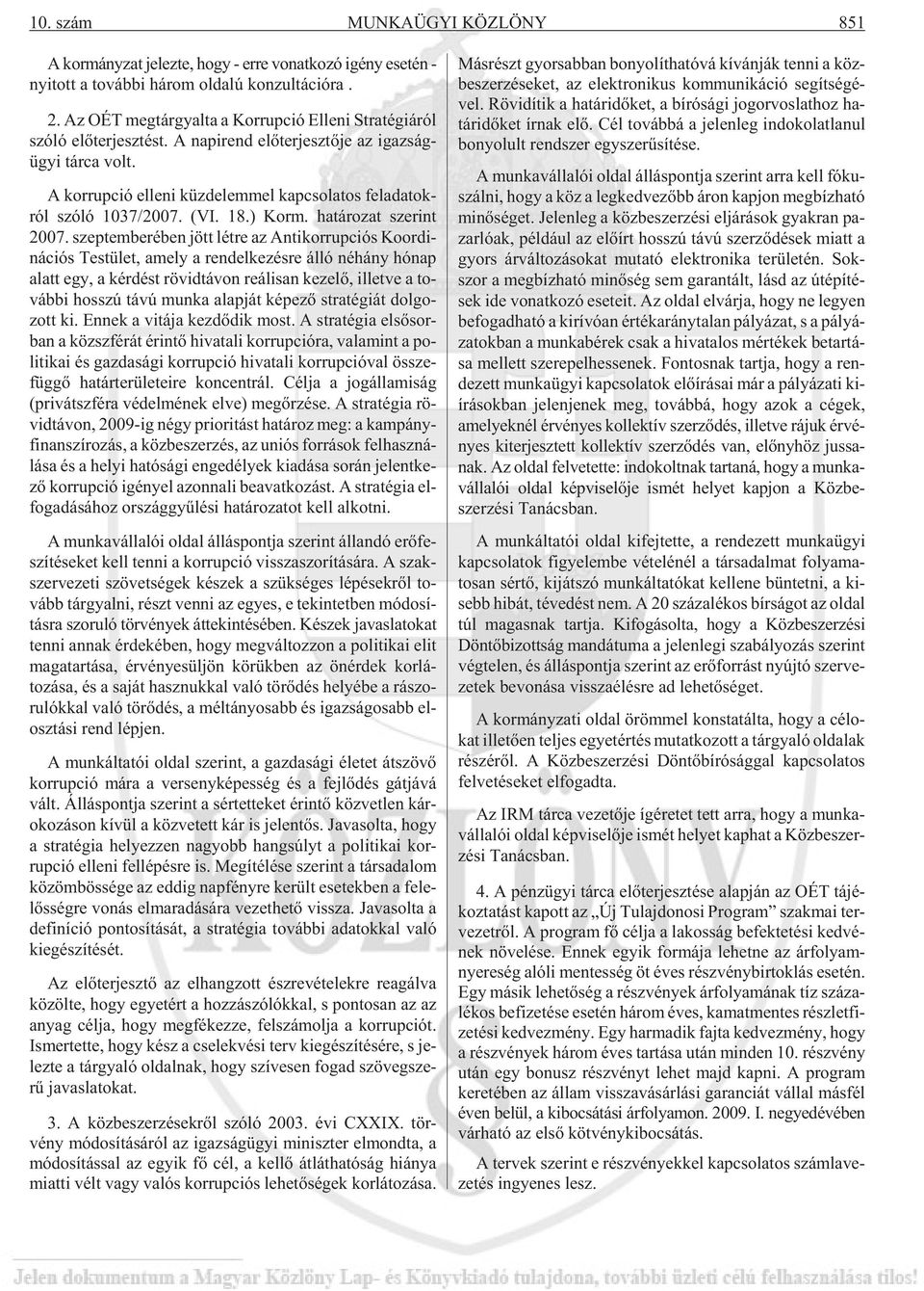 A kor rup ció el le ni küz de lem mel kap cso la tos fel ada tok - ról szó ló 1037/2007. (VI. 18.) Korm. ha tá ro zat sze rint 2007.