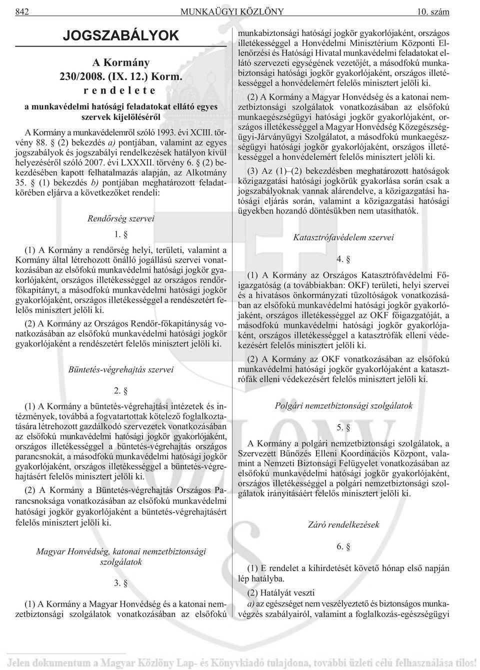 (2) be kez dés a) pont já ban, va la mint az egyes jog sza bá lyok és jog sza bá lyi ren del ke zé sek ha tá lyon kí vül he lye zé sé rõl szó ló 2007. évi LXXXII. tör vény 6.