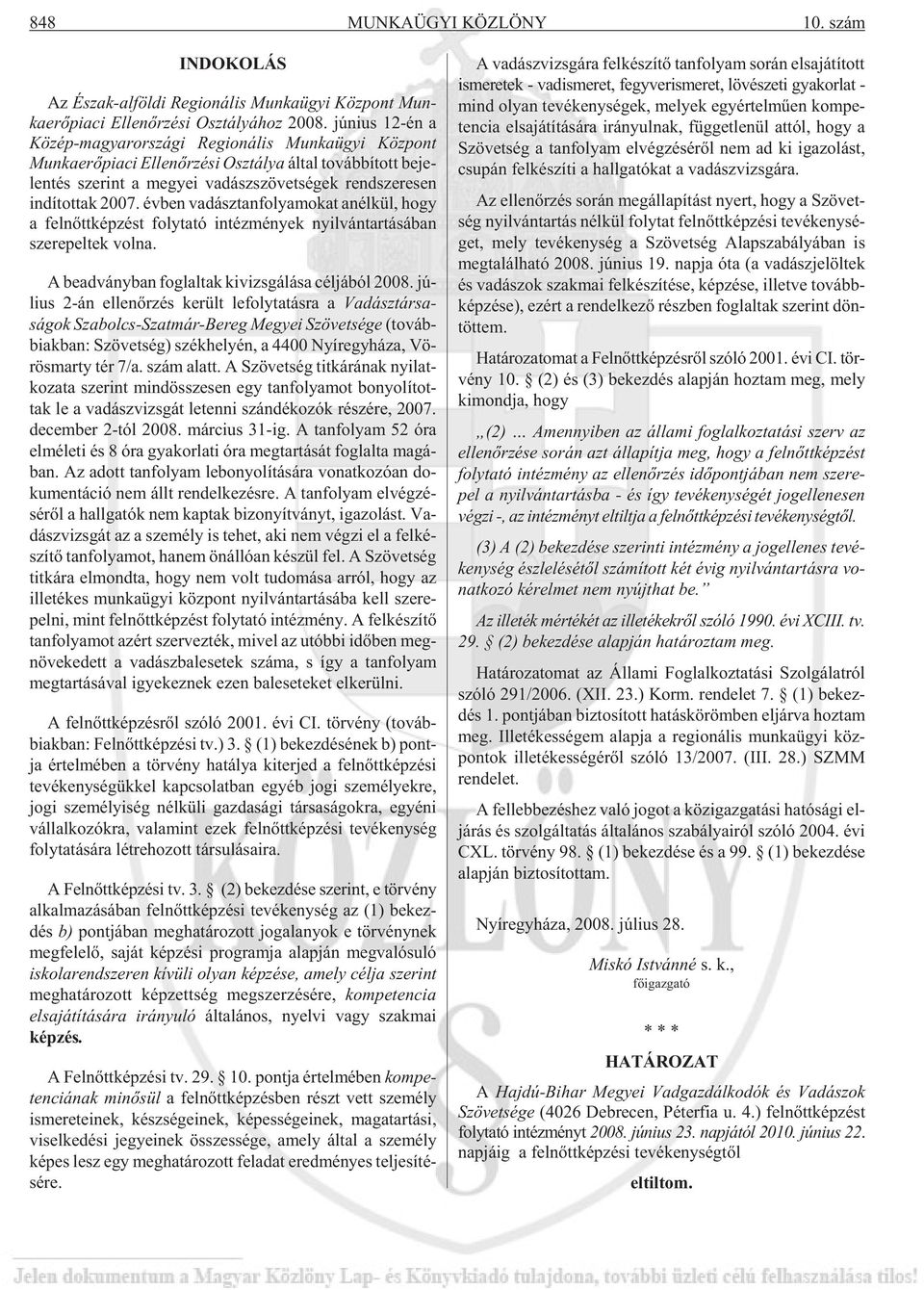 gek rend sze re sen in dí tot tak 2007. év ben va dász tan fo lya mo kat anél kül, hogy a fel nõtt kép zést foly ta tó in téz mé nyek nyil ván tar tá sá ban sze re pel tek volna.