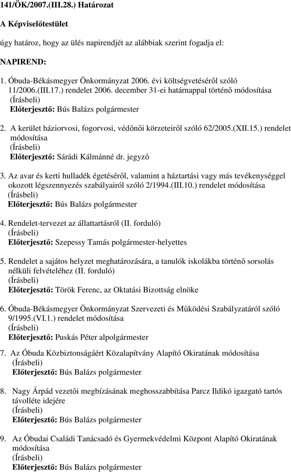 jegyzı 3. Az avar és kerti hulladék égetésérıl, valamint a háztartási vagy más tevékenységgel okozott légszennyezés szabályairól szóló 2/1994.(III.10.) rendelet módosítása 4.