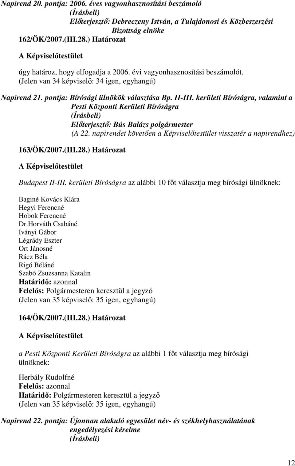 kerületi Bíróságra, valamint a Pesti Központi Kerületi Bíróságra (A 22. napirendet követıen a Képviselıtestület visszatér a napirendhez) 163/ÖK/2007.(III.28.) Határozat Budapest II-III.