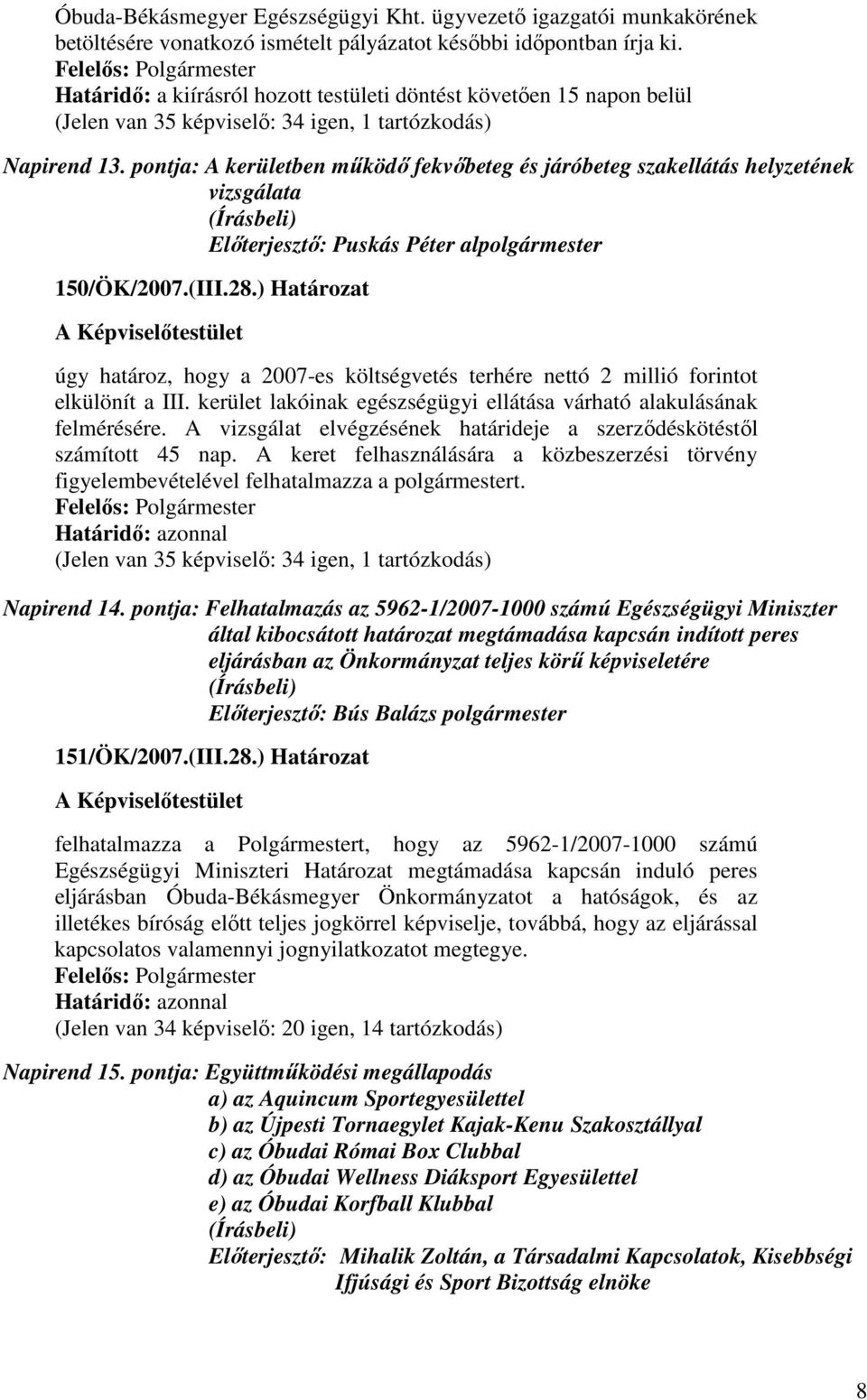 pontja: A kerületben mőködı fekvıbeteg és járóbeteg szakellátás helyzetének vizsgálata Elıterjesztı: Puskás Péter alpolgármester 150/ÖK/2007.(III.28.