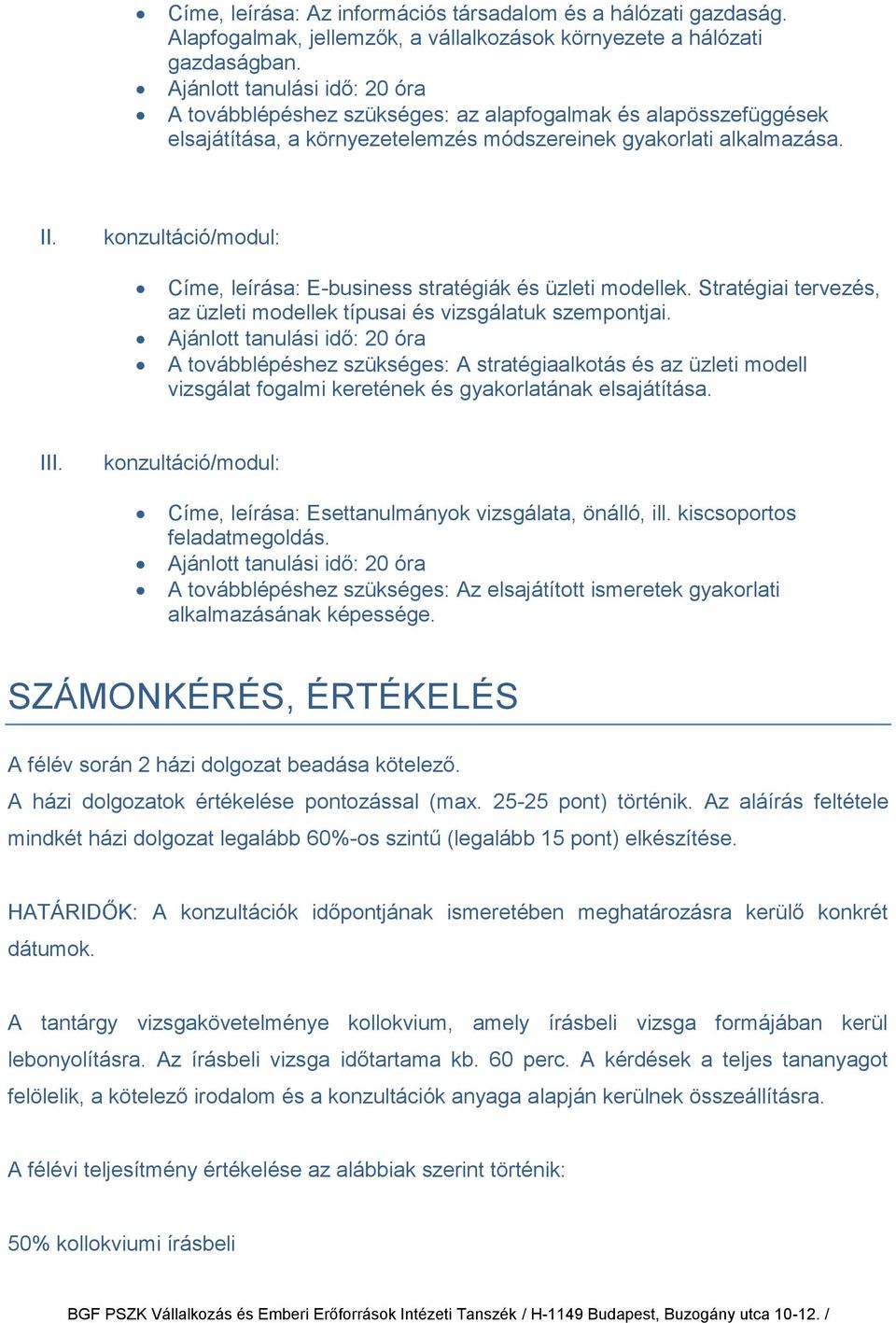 konzultáció/modul: Címe, leírása: E-business stratégiák és üzleti modellek. Stratégiai tervezés, az üzleti modellek típusai és vizsgálatuk szempontjai.