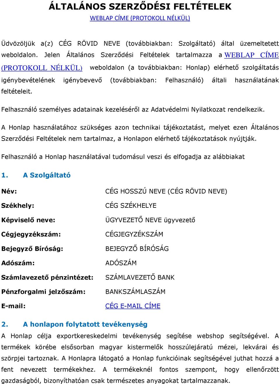 általi használatának feltételeit. Felhasználó személyes adatainak kezeléséről az Adatvédelmi Nyilatkozat rendelkezik.