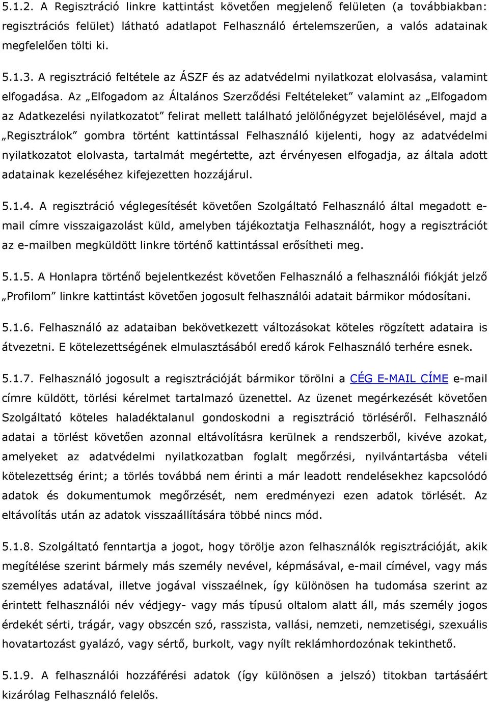 Az Elfogadom az Általános Szerződési Feltételeket valamint az Elfogadom az Adatkezelési nyilatkozatot felirat mellett található jelölőnégyzet bejelölésével, majd a Regisztrálok gombra történt