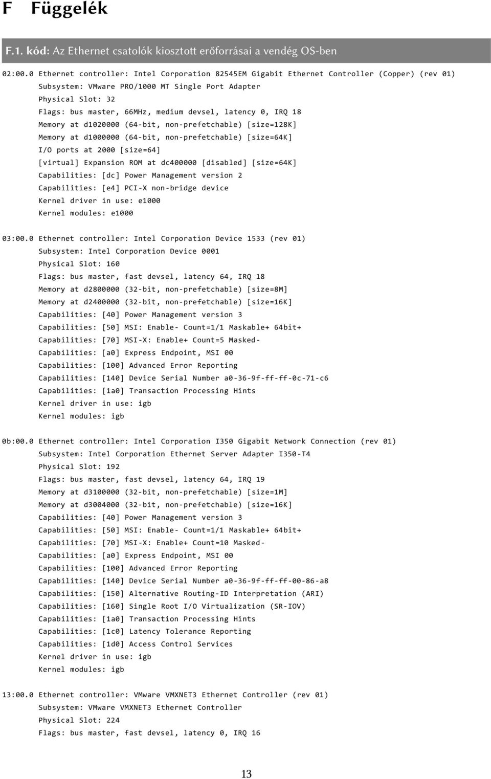 devsel, latency 0, IRQ 18 Memory at d1020000 (64-bit, non-prefetchable) [size=128k] Memory at d1000000 (64-bit, non-prefetchable) [size=64k] I/O ports at 2000 [size=64] [virtual] Expansion ROM at