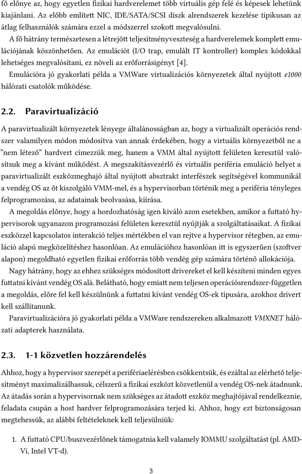 A fő hátrány természetesen a létrejö teljesítményveszteség a hardverelemek komple emulációjának köszönhetően.