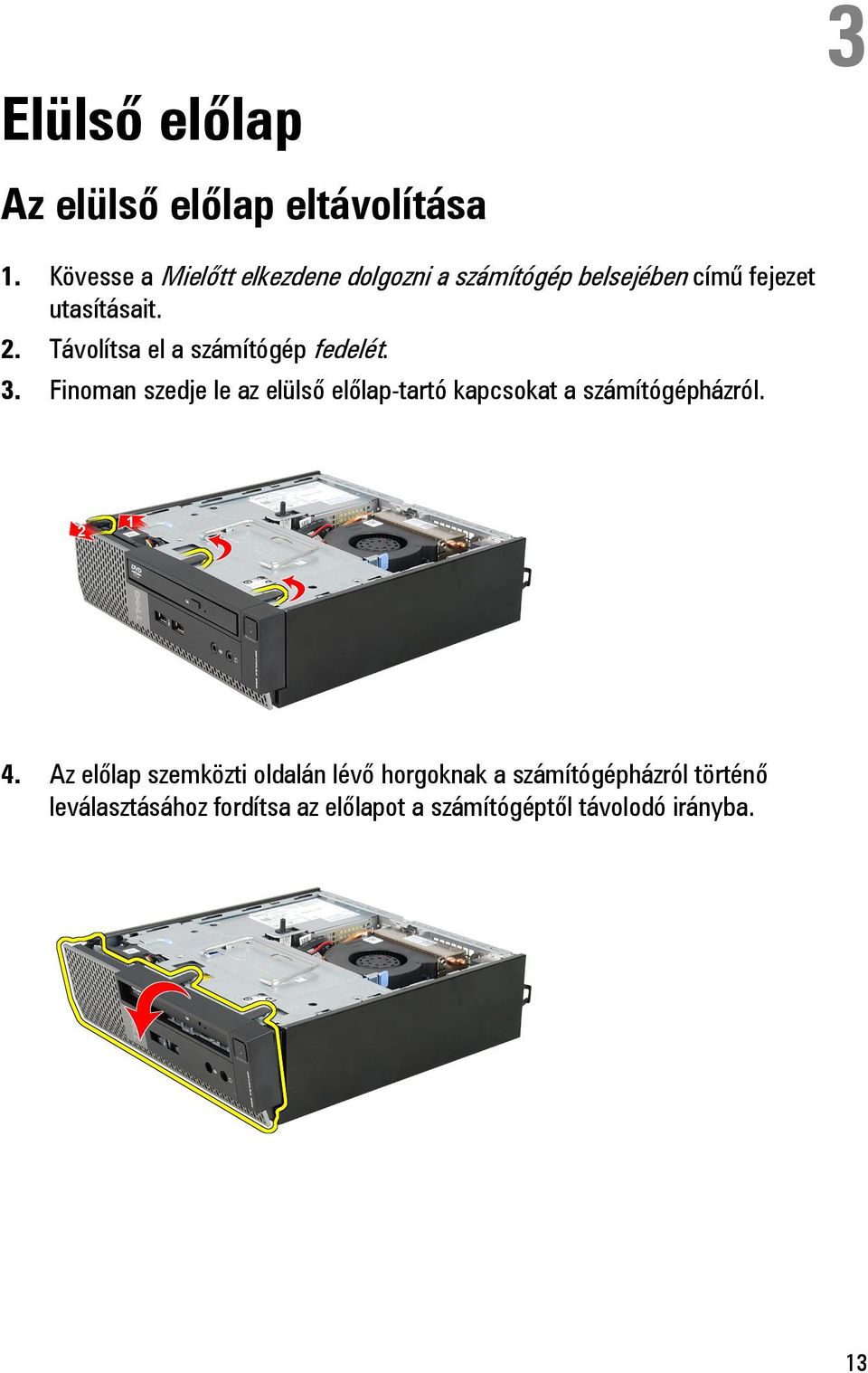 Távolítsa el a számítógép fedelét. 3.