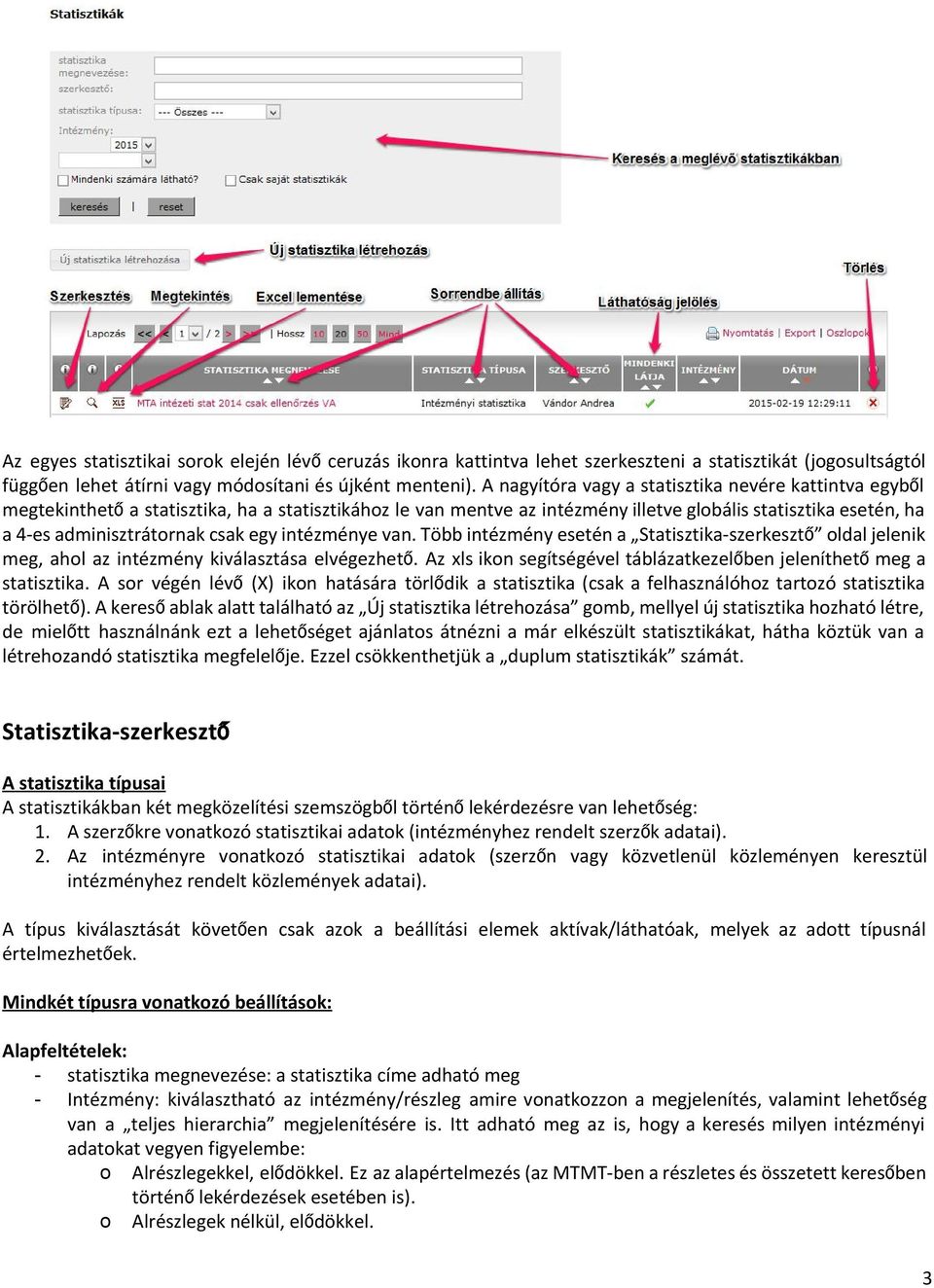 egy intézménye van. Több intézmény esetén a Statisztika-szerkesztő oldal jelenik meg, ahol az intézmény kiválasztása elvégezhető.